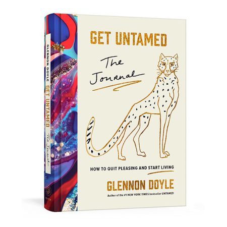 Get Untamed The Journal: How To Quit Pleasing And Start Living